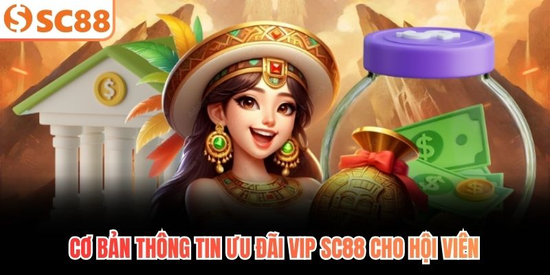 Cơ bản thông tin ưu đãi VIP SC88 cho hội viên