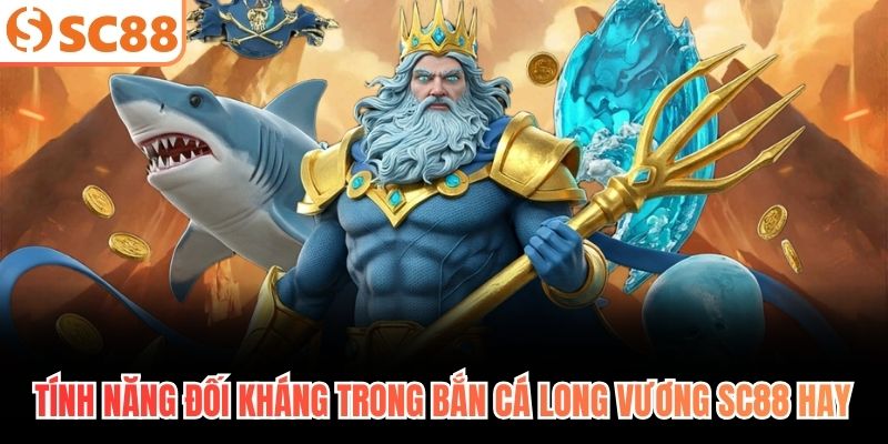 Tính năng đối kháng trong bắn cá long vương SC88 hay